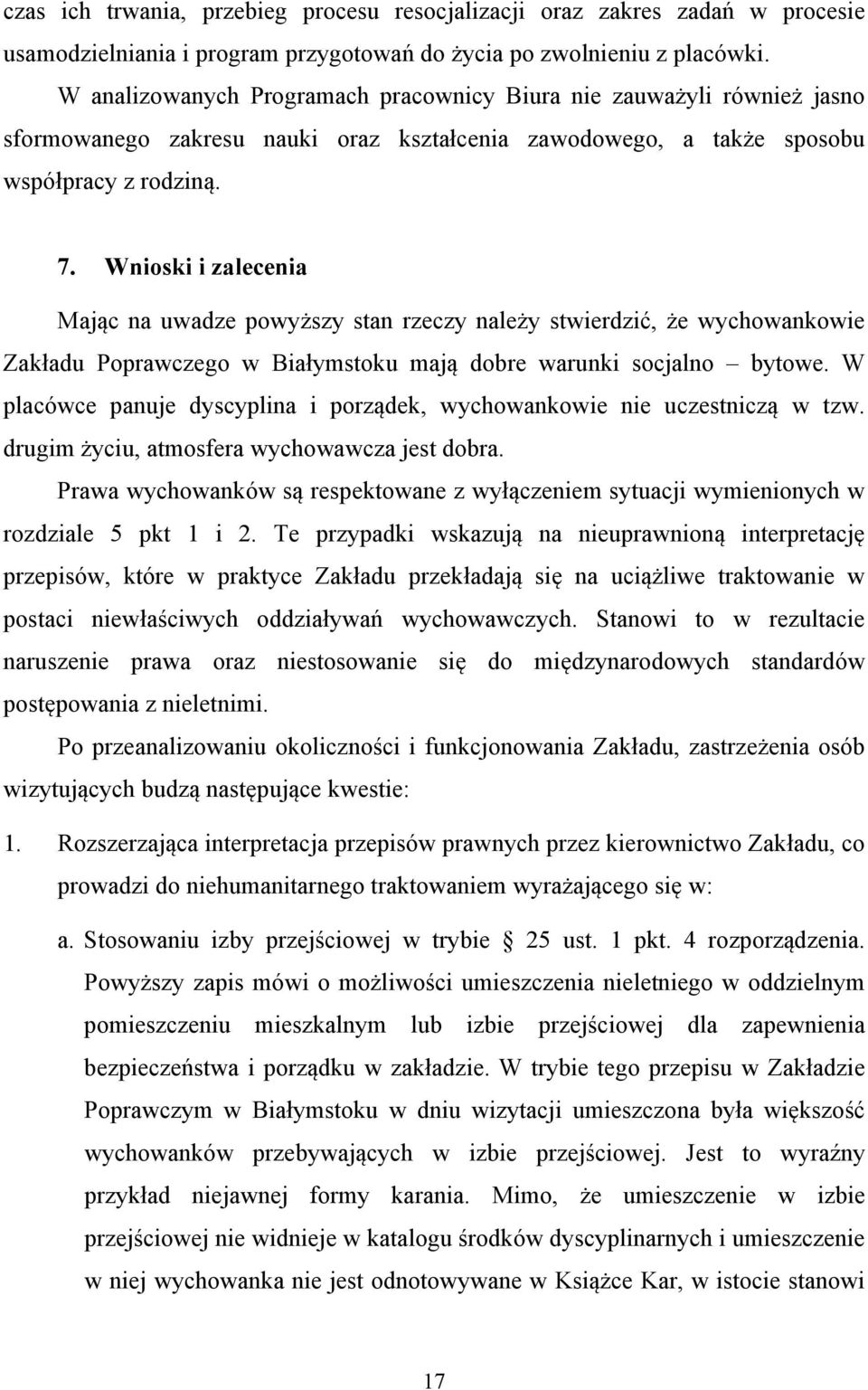 Wnioski i zalecenia Mając na uwadze powyższy stan rzeczy należy stwierdzić, że wychowankowie Zakładu Poprawczego w Białymstoku mają dobre warunki socjalno bytowe.