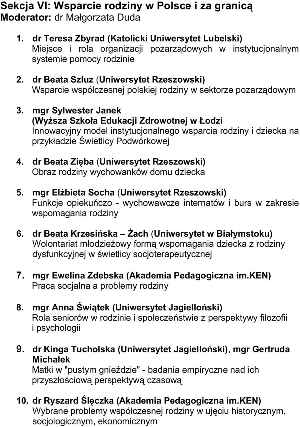 dr Beata Szluz (Uniwersytet Rzeszowski) Wsparcie współczesnej polskiej rodziny w sektorze pozarządowym 3.