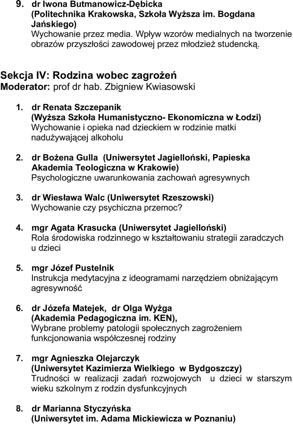 dr Renata Szczepanik (WyŜsza Szkoła Humanistyczno- Ekonomiczna w Łodzi) Wychowanie i opieka nad dzieckiem w rodzinie matki naduŝywającej alkoholu 2.