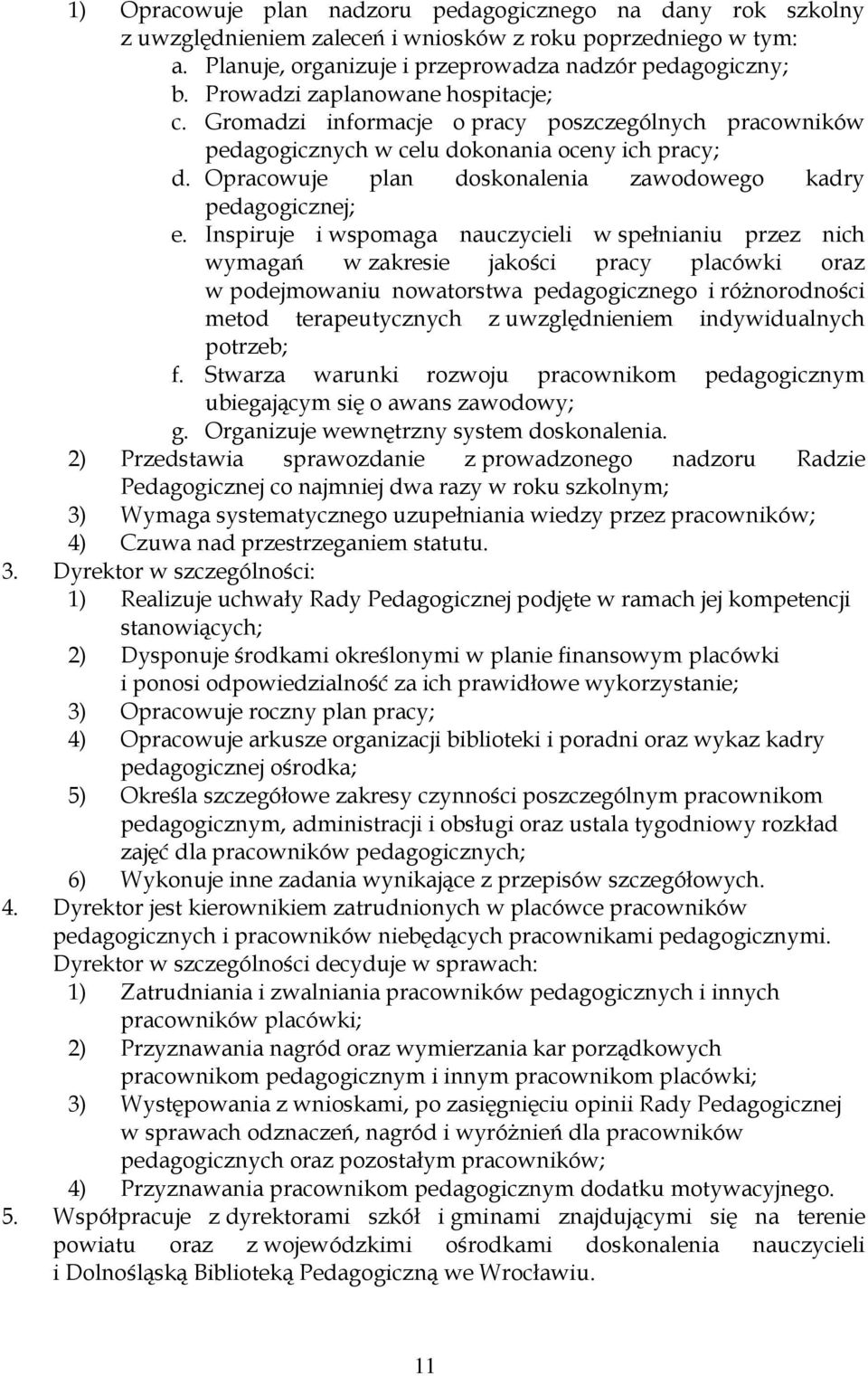 Opracowuje plan doskonalenia zawodowego kadry pedagogicznej; e.