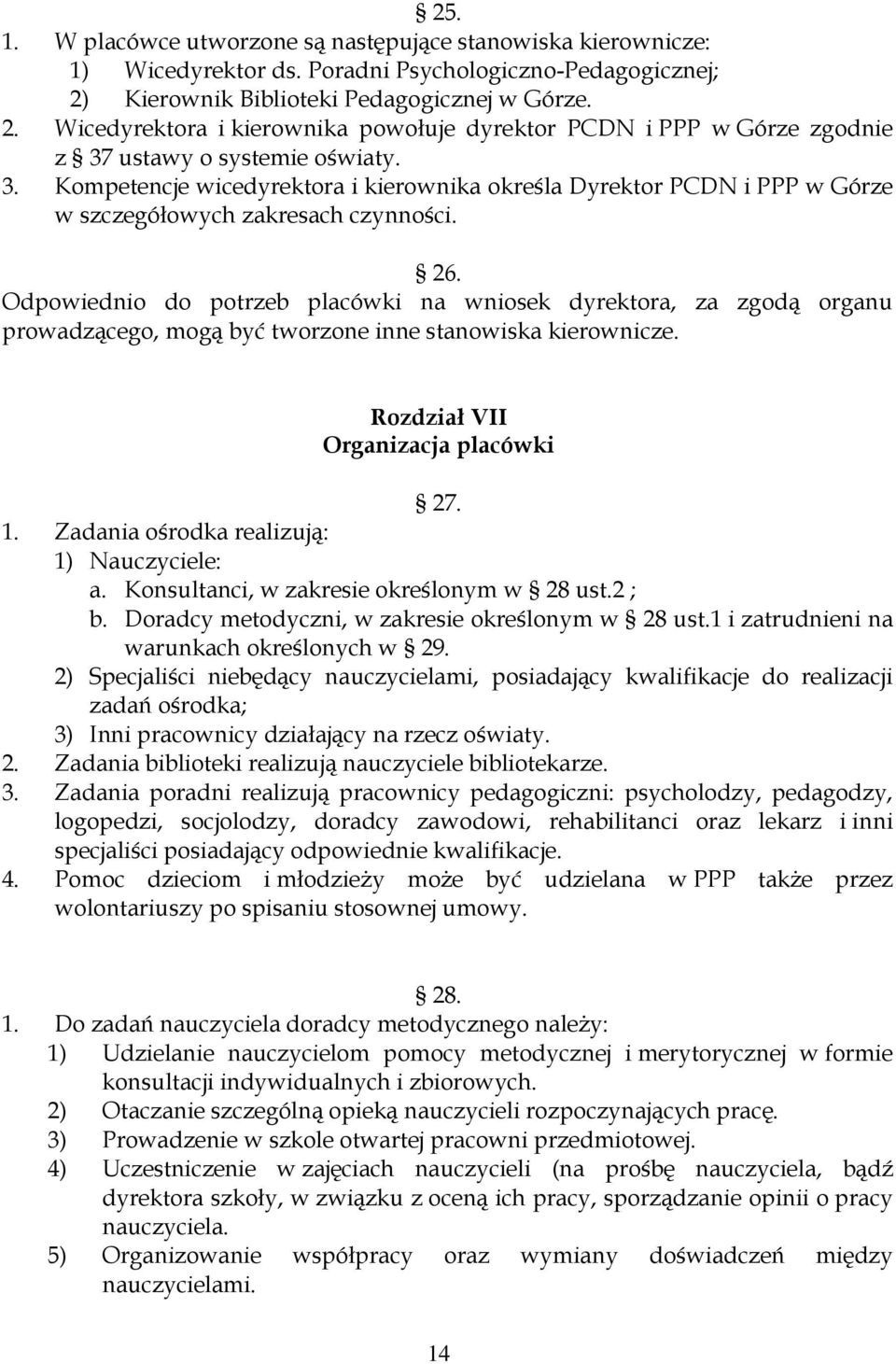 ustawy o systemie oświaty. 3. Kompetencje wicedyrektora i kierownika określa Dyrektor PCDN i PPP w Górze w szczegółowych zakresach czynności. 26.