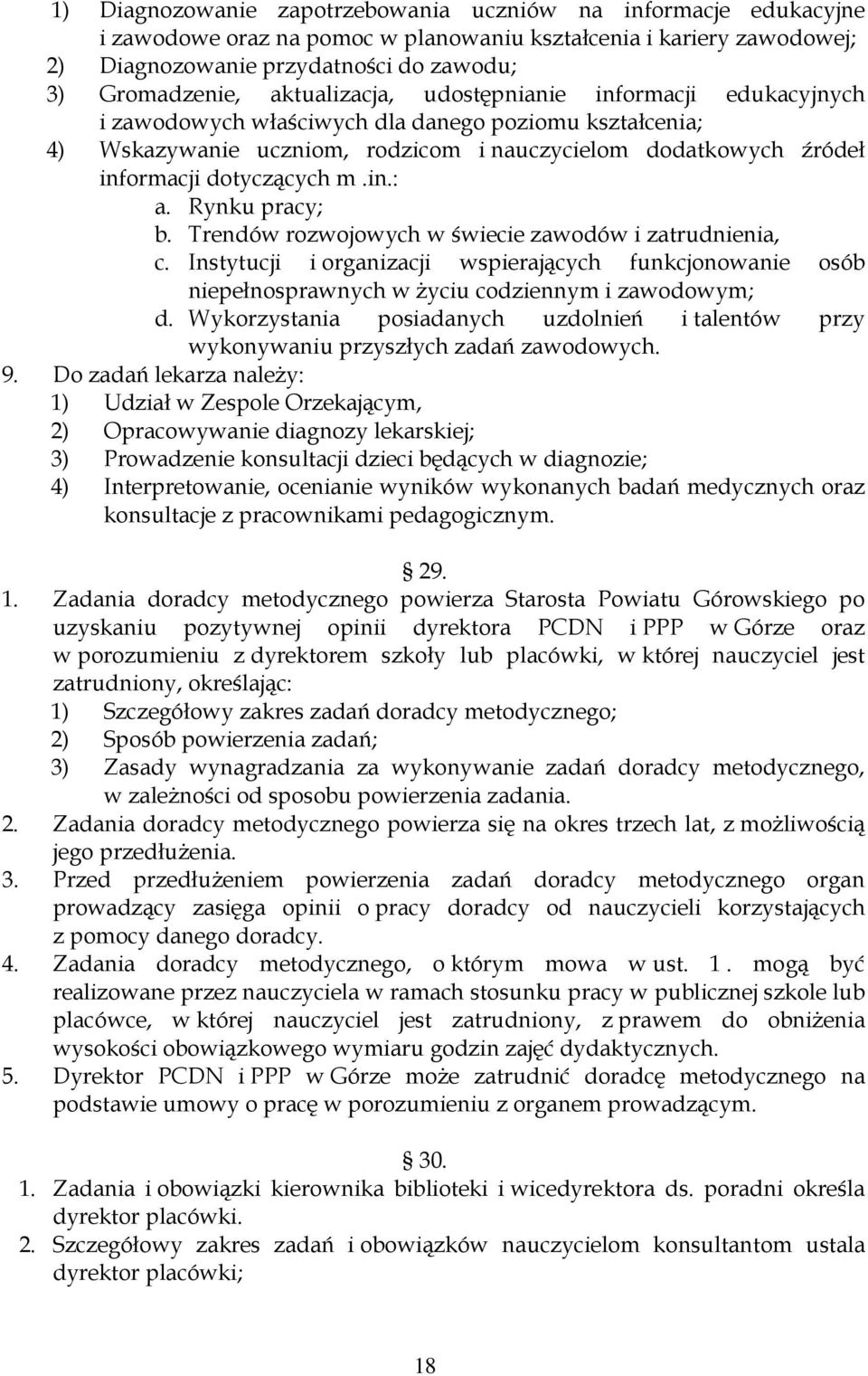 in.: a. Rynku pracy; b. Trendów rozwojowych w świecie zawodów i zatrudnienia, c. Instytucji i organizacji wspierających funkcjonowanie osób niepełnosprawnych w życiu codziennym i zawodowym; d.