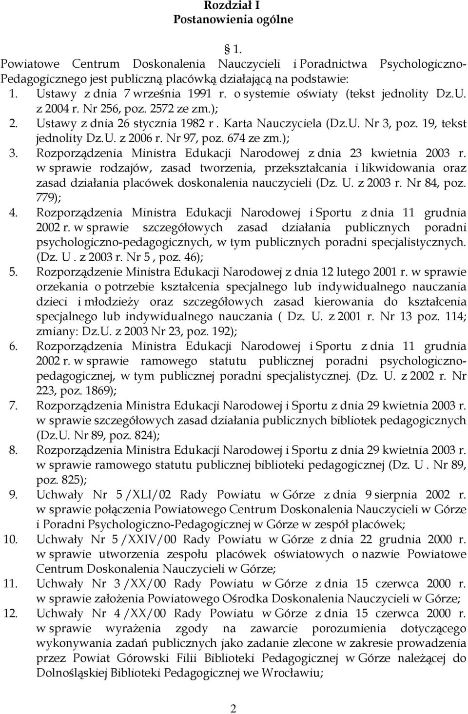 19, tekst jednolity Dz.U. z 2006 r. Nr 97, poz. 674 ze zm.); 3. Rozporządzenia Ministra Edukacji Narodowej z dnia 23 kwietnia 2003 r.