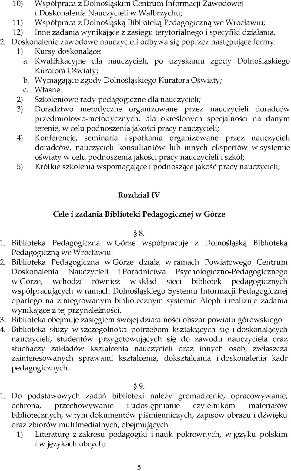 Kwalifikacyjne dla nauczycieli, po uzyskaniu zgody Dolnośląskiego Kuratora Oświaty; b. Wymagające zgody Dolnośląskiego Kuratora Oświaty; c. Własne.