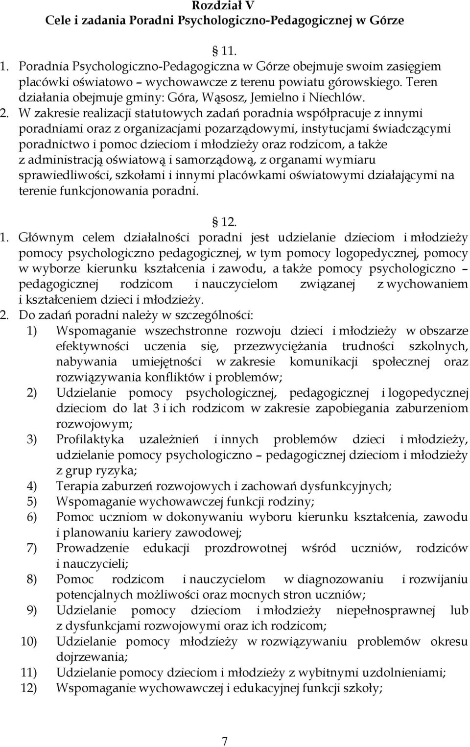 Teren działania obejmuje gminy: Góra, Wąsosz, Jemielno i Niechlów. 2.