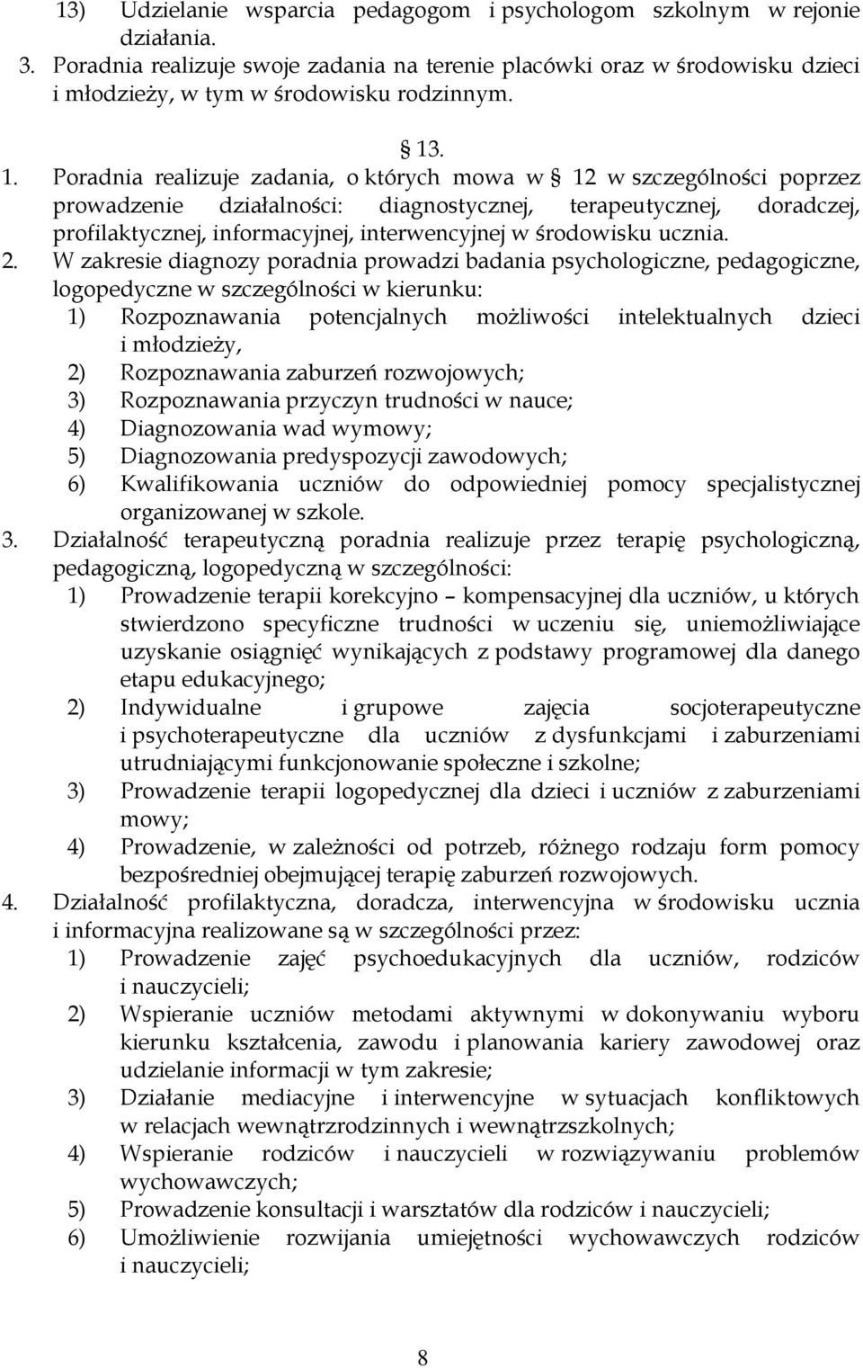 . 1. Poradnia realizuje zadania, o których mowa w 12 w szczególności poprzez prowadzenie działalności: diagnostycznej, terapeutycznej, doradczej, profilaktycznej, informacyjnej, interwencyjnej w