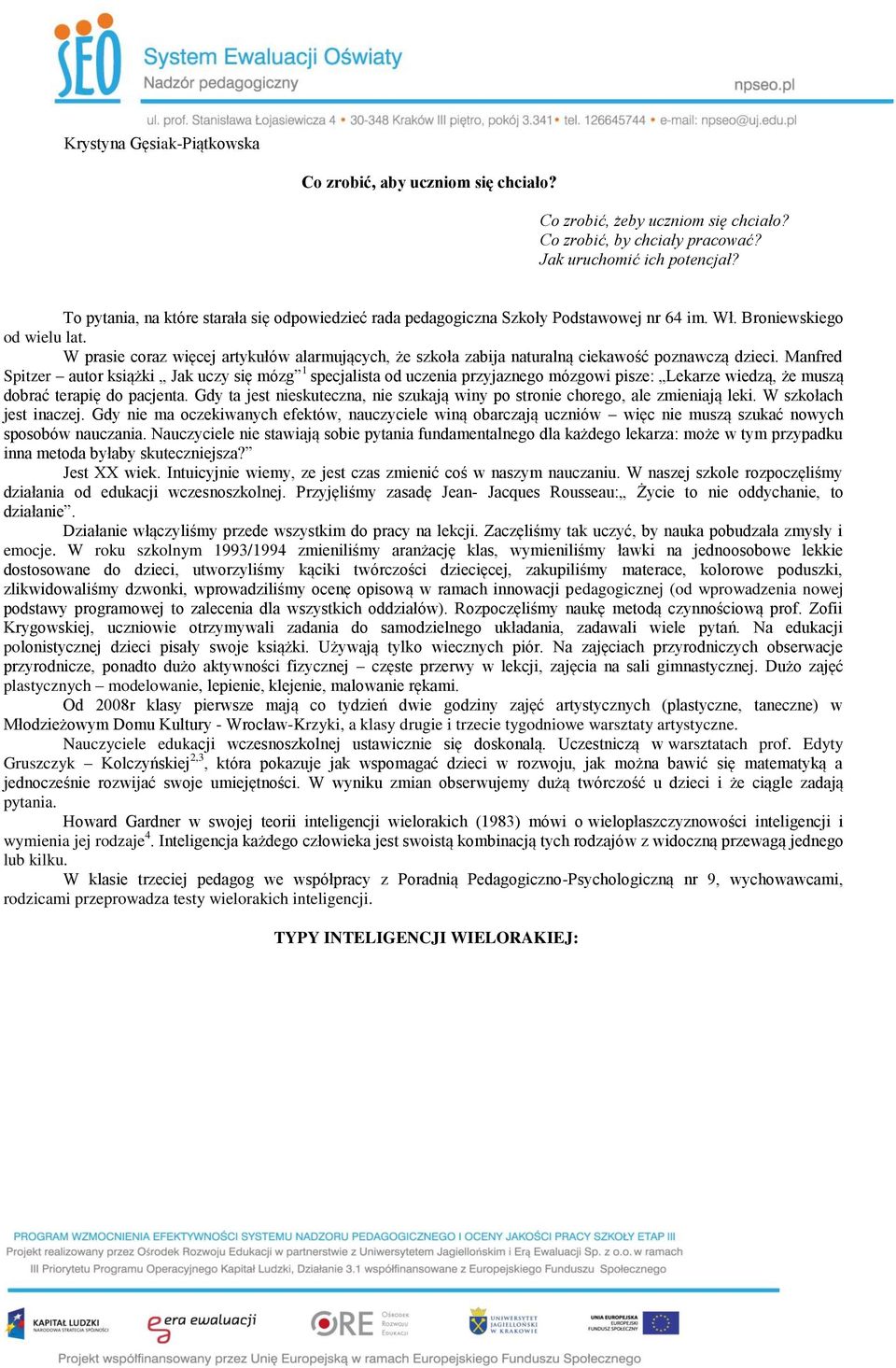 W prasie coraz więcej artykułów alarmujących, że szkoła zabija naturalną ciekawość poznawczą dzieci.