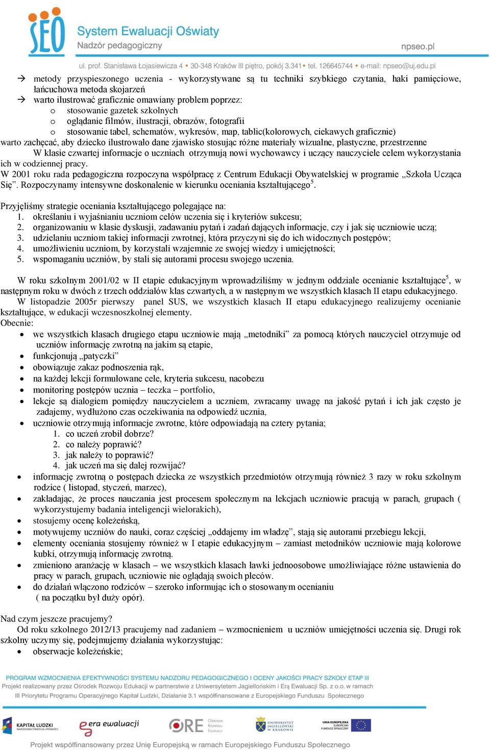 dane zjawisko stosując różne materiały wizualne, plastyczne, przestrzenne W klasie czwartej informacje o uczniach otrzymują nowi wychowawcy i uczący nauczyciele celem wykorzystania ich w codziennej