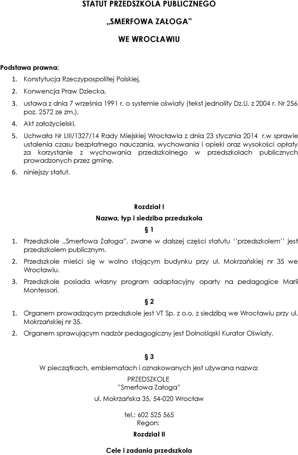 w sprawie ustalenia czasu bezpłatnego nauczania, wychowania i opieki oraz wysokości opłaty za korzystanie z wychowania przedszkolnego w przedszkolach publicznych prowadzonych przez gminę, 6.