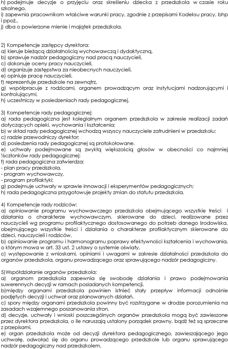 2) Kompetencje zastępcy dyrektora: a) kieruje bieżącą działalnością wychowawczą i dydaktyczną, b) sprawuje nadzór pedagogiczny nad pracą nauczycieli, c) dokonuje oceny pracy nauczycieli, d)