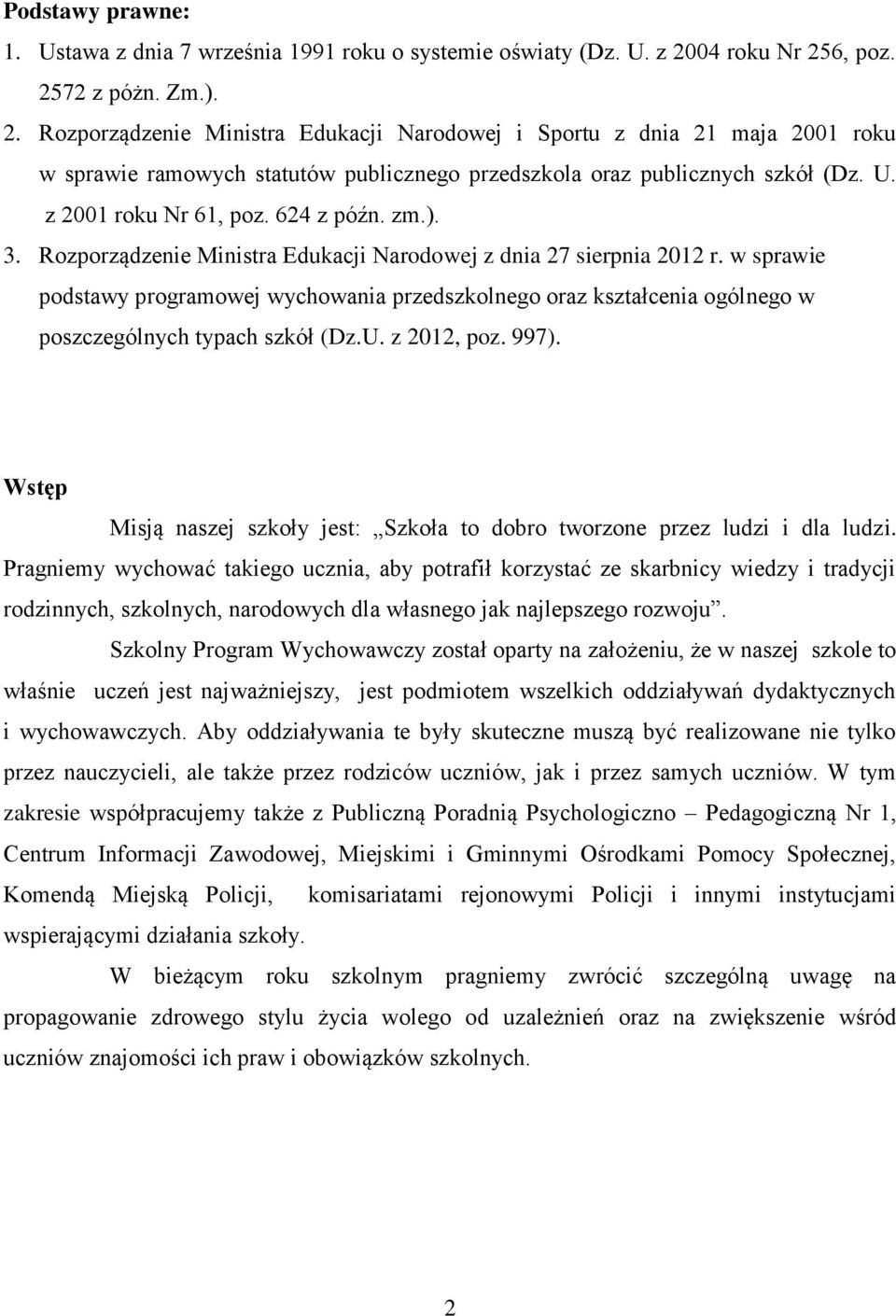 U. z 2001 roku Nr 61, poz. 624 z późn. zm.). 3. Rozporządzenie Ministra Edukacji Narodowej z dnia 27 sierpnia 2012 r.