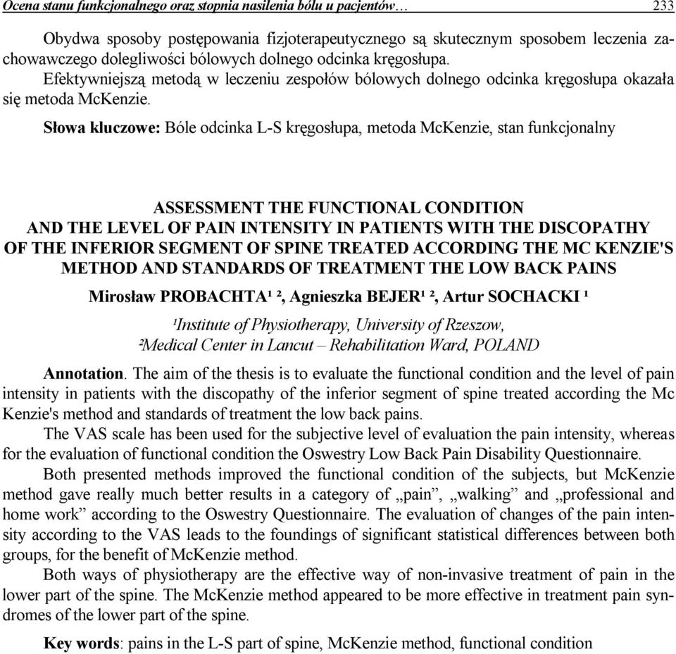 Słowa kluczowe: Bóle odcinka L-S kręgosłupa, metoda McKenzie, stan funkcjonalny ASSESSMENT THE FUNCTIONAL CONDITION AND THE LEVEL OF PAIN INTENSITY IN PATIENTS WITH THE DISCOPATHY OF THE INFERIOR