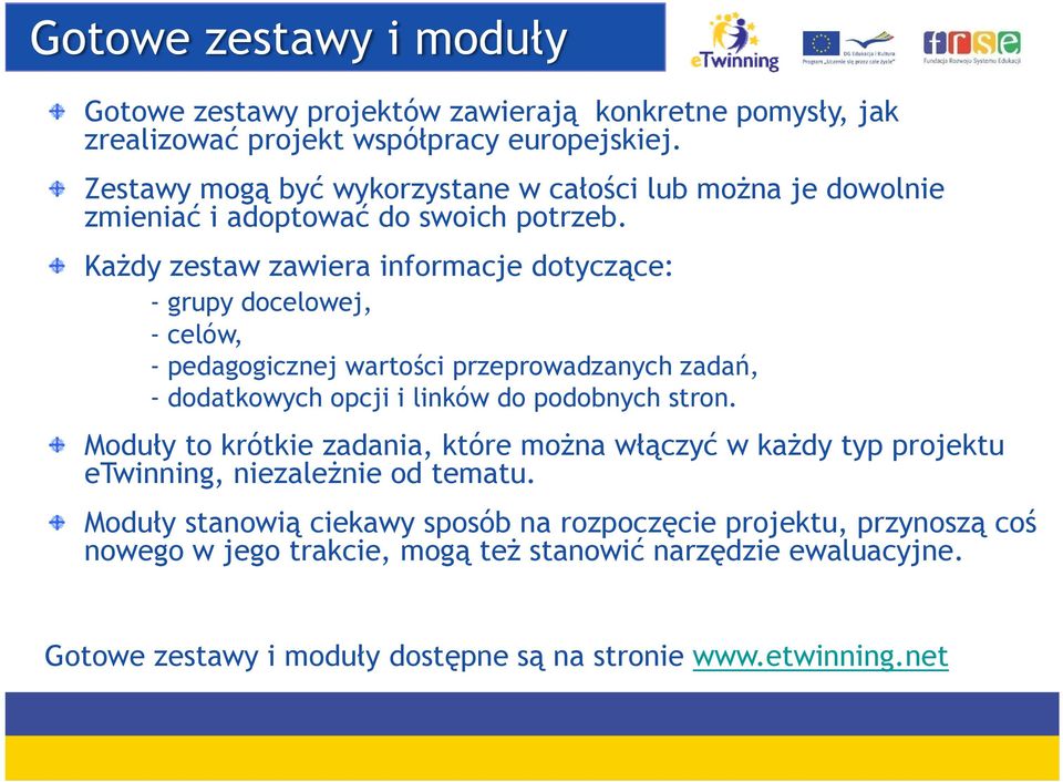 Każdy zestaw zawiera informacje dotyczące: - grupy docelowej, - celów, - pedagogicznej wartości przeprowadzanych zadań, - dodatkowych opcji i linków do podobnych stron.