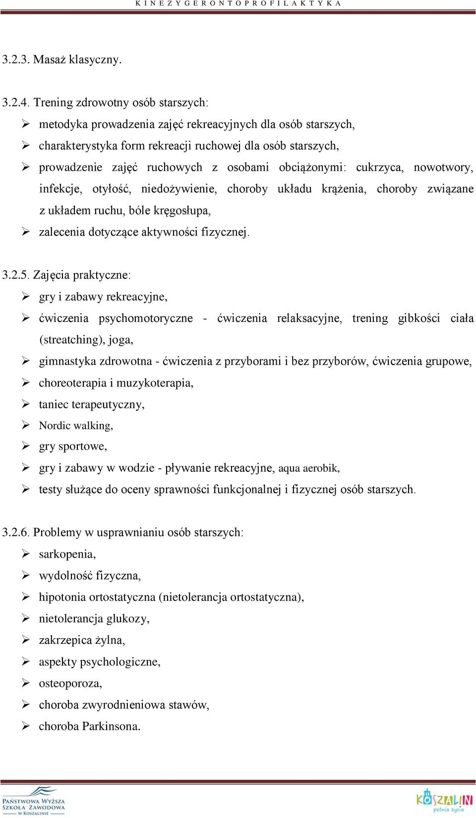 obciążonymi: cukrzyca, nowotwory, infekcje, otyłość, niedożywienie, choroby układu krążenia, choroby związane z układem ruchu, bóle kręgosłupa, zalecenia dotyczące aktywności fizycznej. 3.2.5.