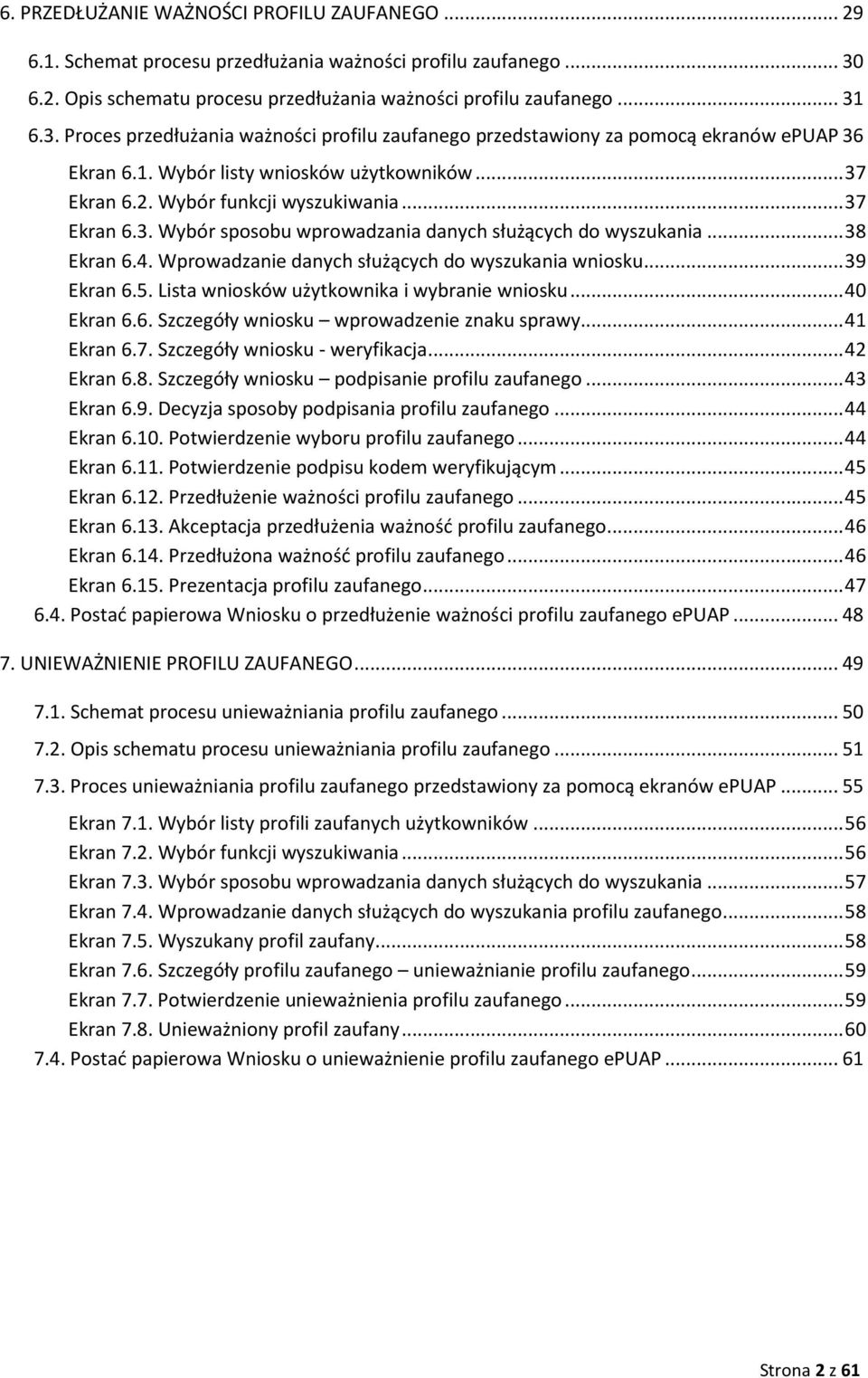 . Wybór listy wniosków użytkowników...37 Ekran 6.2. Wybór funkcji wyszukiwania...37 Ekran 6.3. Wybór sposobu wprowadzania danych służących do wyszukania...38 Ekran 6.4.