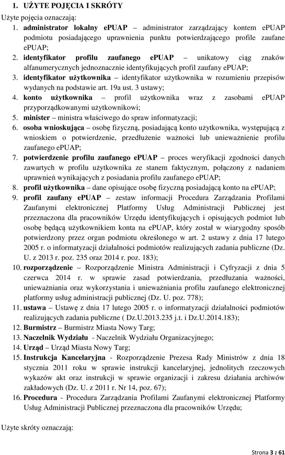 identyfikator profilu zaufanego epuap unikatowy ciąg znaków alfanumerycznych jednoznacznie identyfikujących profil zaufany epuap; 3.