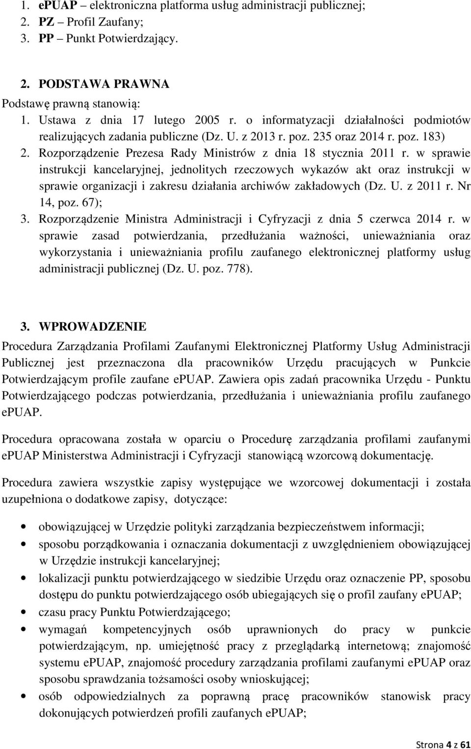 w sprawie instrukcji kancelaryjnej, jednolitych rzeczowych wykazów akt oraz instrukcji w sprawie organizacji i zakresu działania archiwów zakładowych (Dz. U. z 20 r. Nr 4, poz. 67); 3.