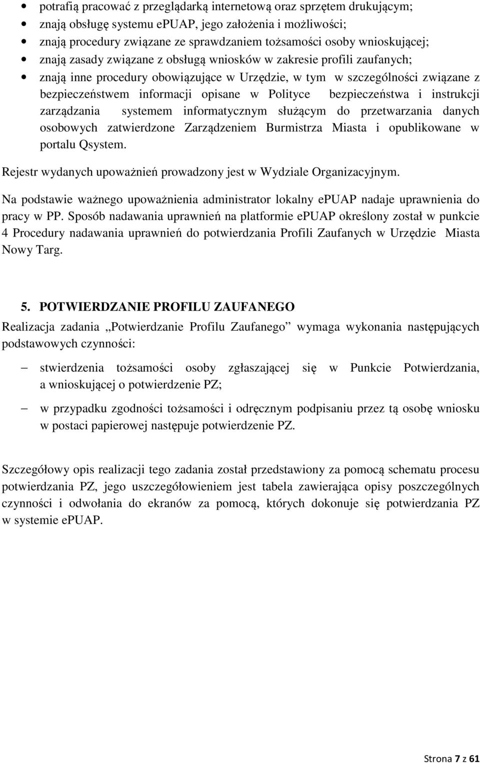 w Polityce bezpieczeństwa i instrukcji zarządzania systemem informatycznym służącym do przetwarzania danych osobowych zatwierdzone Zarządzeniem Burmistrza Miasta i opublikowane w portalu Qsystem.