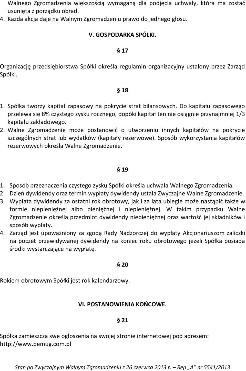 Do kapitału zapasowego przelewa się 8% czystego zysku rocznego, dopóki kapitał ten nie osiągnie przynajmniej 1/3 kapitału zakładowego. 2.