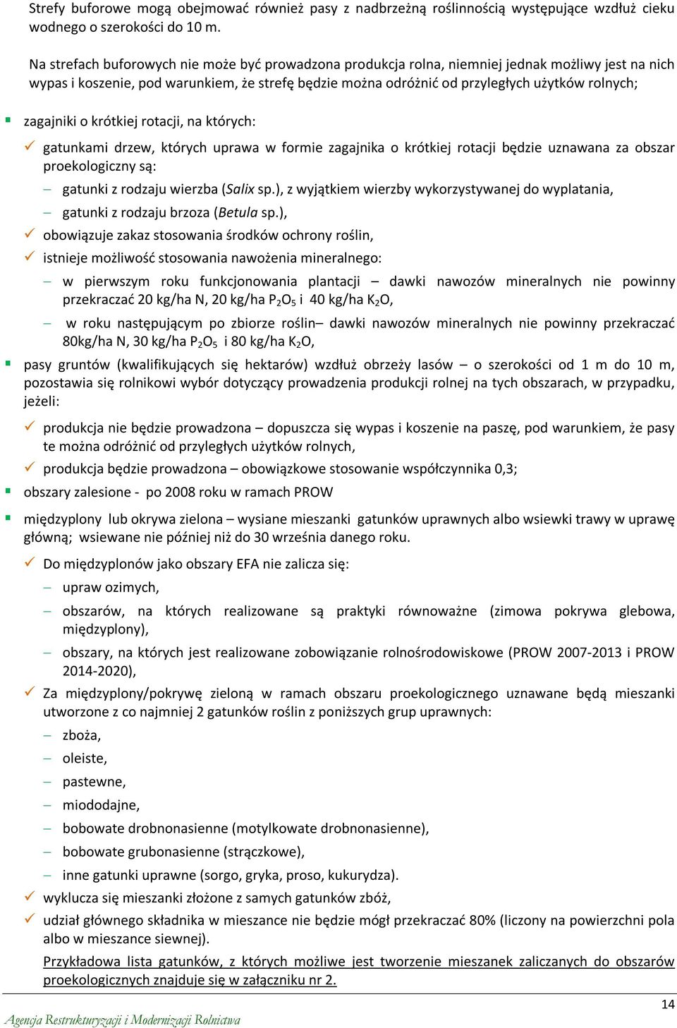 zagajniki o krótkiej rotacji, na których: gatunkami drzew, których uprawa w formie zagajnika o krótkiej rotacji będzie uznawana za obszar proekologiczny są: gatunki z rodzaju wierzba (Salix sp.