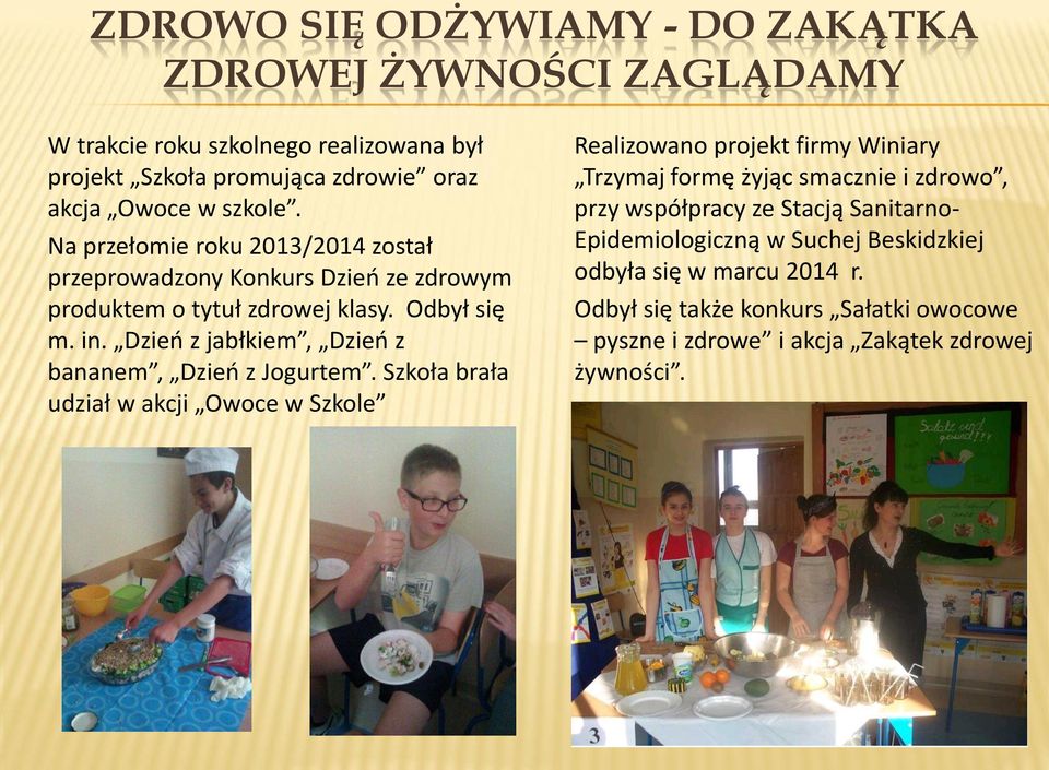 Dzień z jabłkiem, Dzień z bananem, Dzień z Jogurtem.