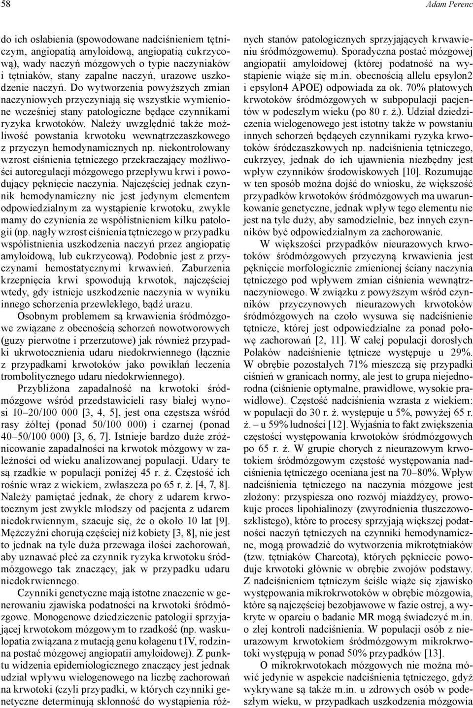 Należy uwzględnić także możliwość powstania krwotoku wewnątrzczaszkowego z przyczyn hemodynamicznych np.