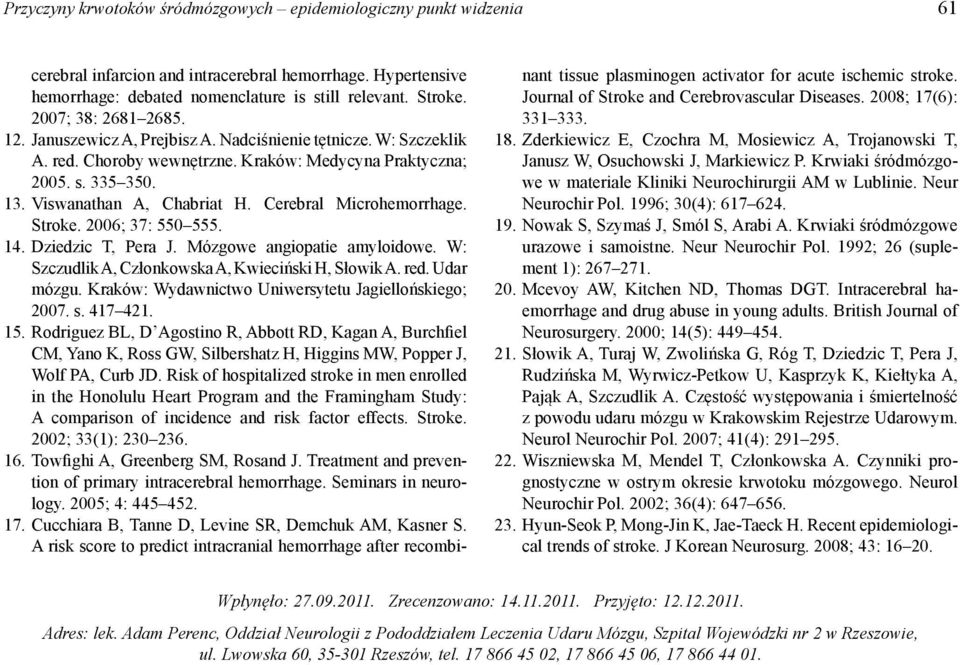 Cerebral Microhemorrhage. Stroke. 2006; 37: 550 555. 14. Dziedzic T, Pera J. Mózgowe angiopatie amyloidowe. W: Szczudlik A, Członkowska A, Kwieciński H, Słowik A. red. Udar mózgu.
