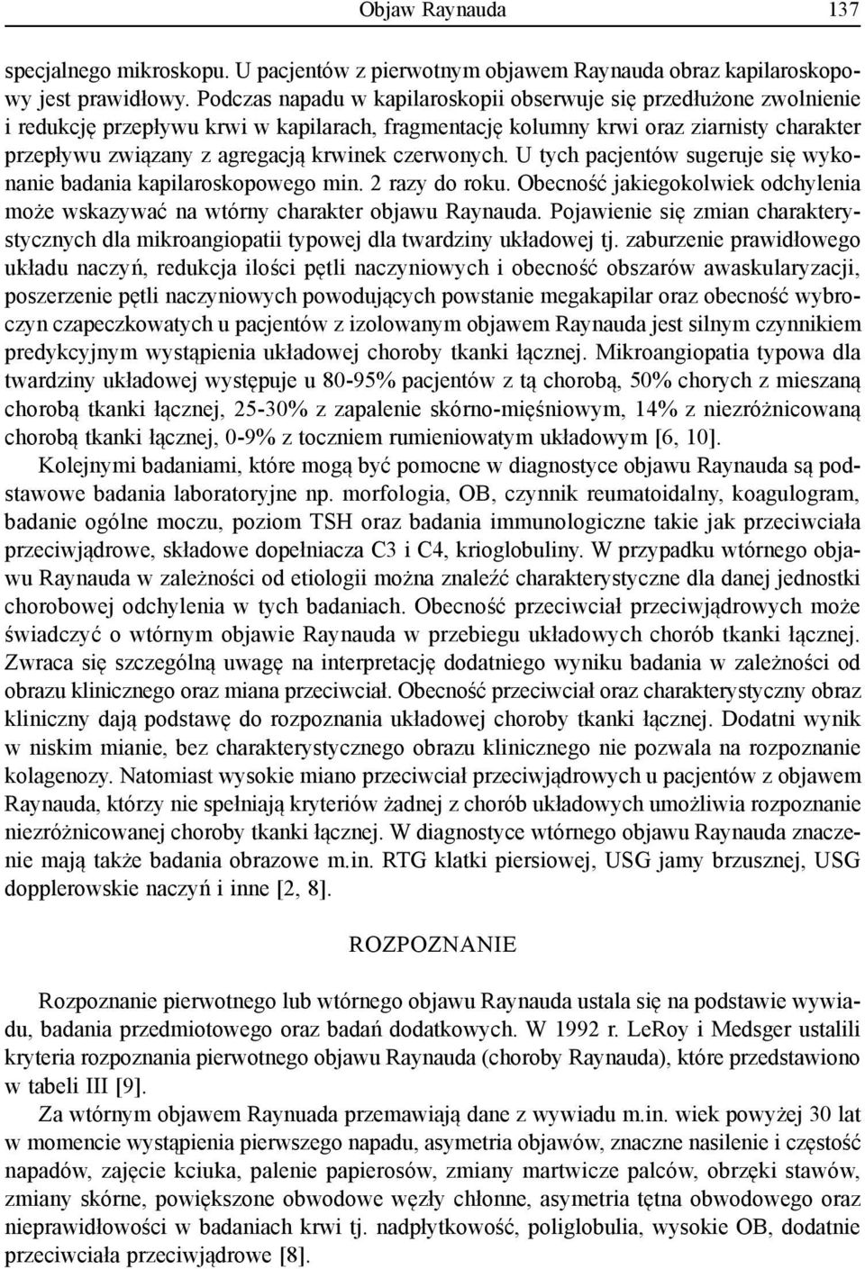 czerwonych. U tych pacjentów sugeruje się wykonanie badania kapilaroskopowego min. 2 razy do roku. Obecność jakiegokolwiek odchylenia może wskazywać na wtórny charakter objawu Raynauda.