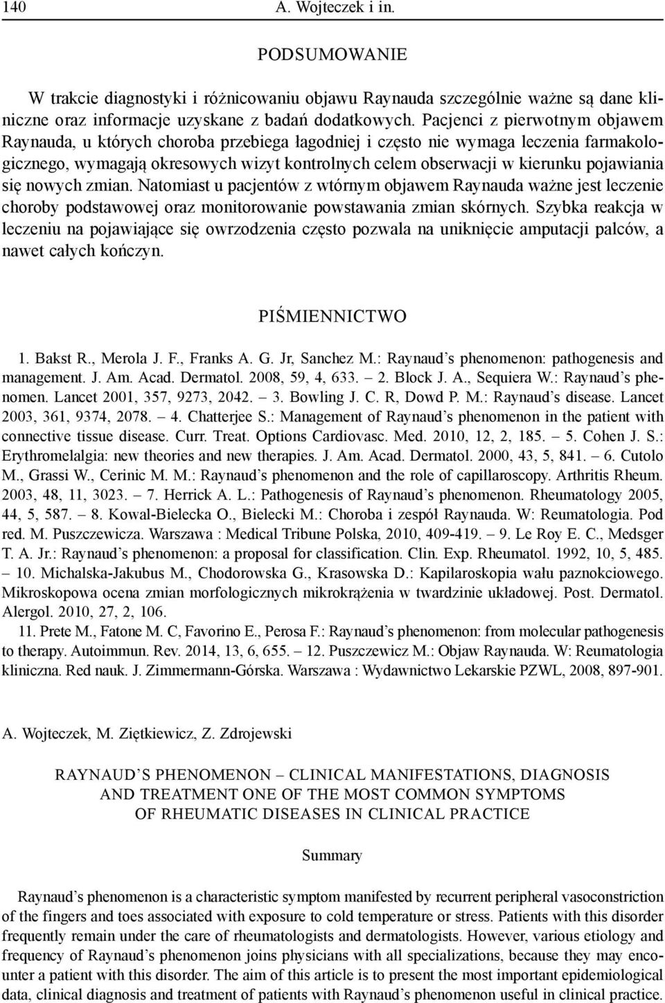 pojawiania się nowych zmian. Natomiast u pacjentów z wtórnym objawem Raynauda ważne jest leczenie choroby podstawowej oraz monitorowanie powstawania zmian skórnych.