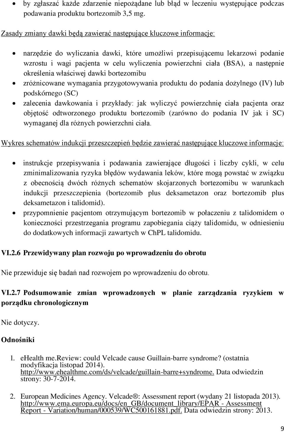 ciała (BSA), a następnie określenia właściwej dawki bortezomibu zróżnicowane wymagania przygotowywania produktu do podania dożylnego (IV) lub podskórnego (SC) zalecenia dawkowania i przykłady: jak