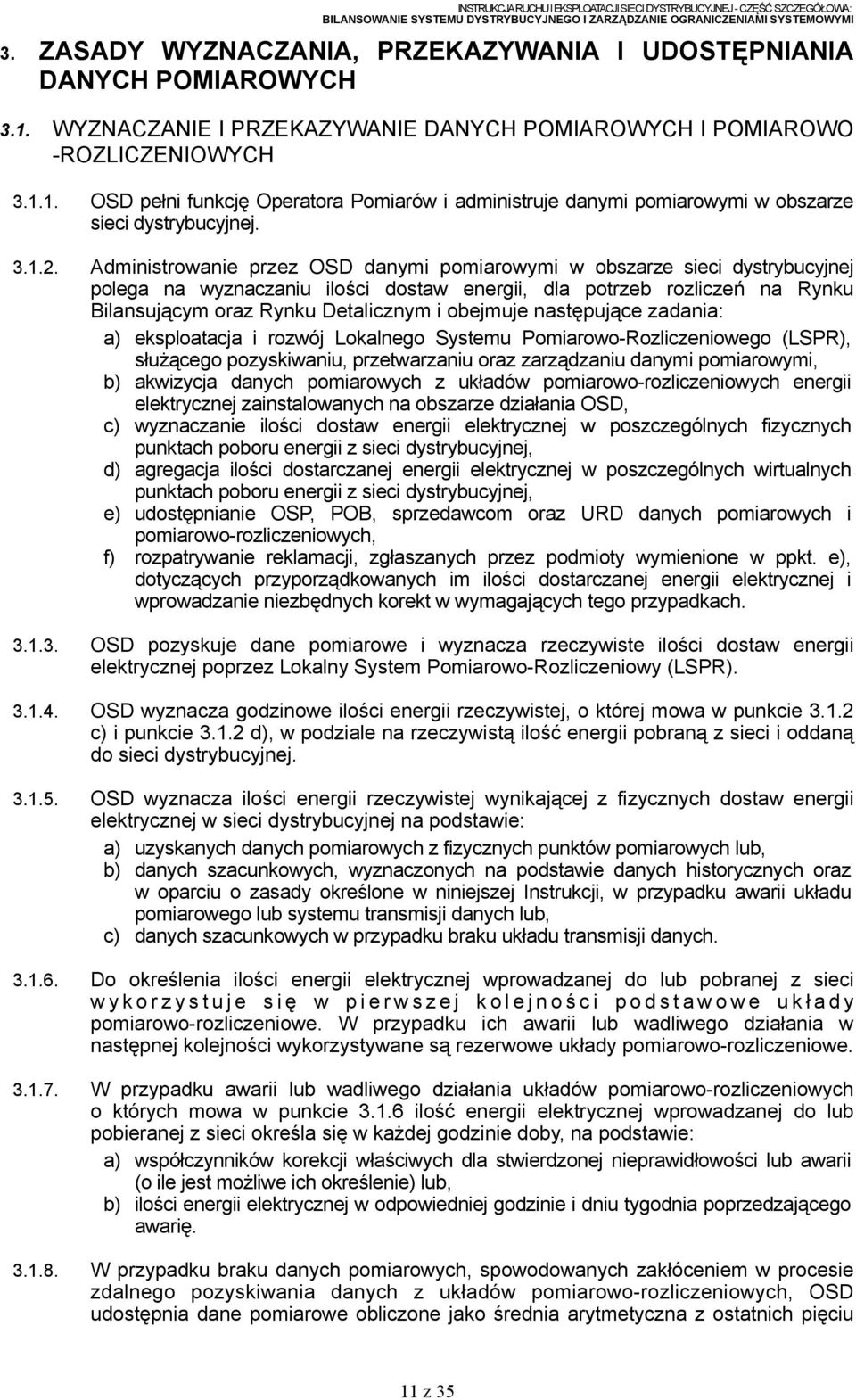 Administrowanie przez OSD danymi pomiarowymi w obszarze sieci dystrybucyjnej polega na wyznaczaniu ilości dostaw energii, dla potrzeb rozliczeń na Rynku Bilansującym oraz Rynku Detalicznym i obejmuje