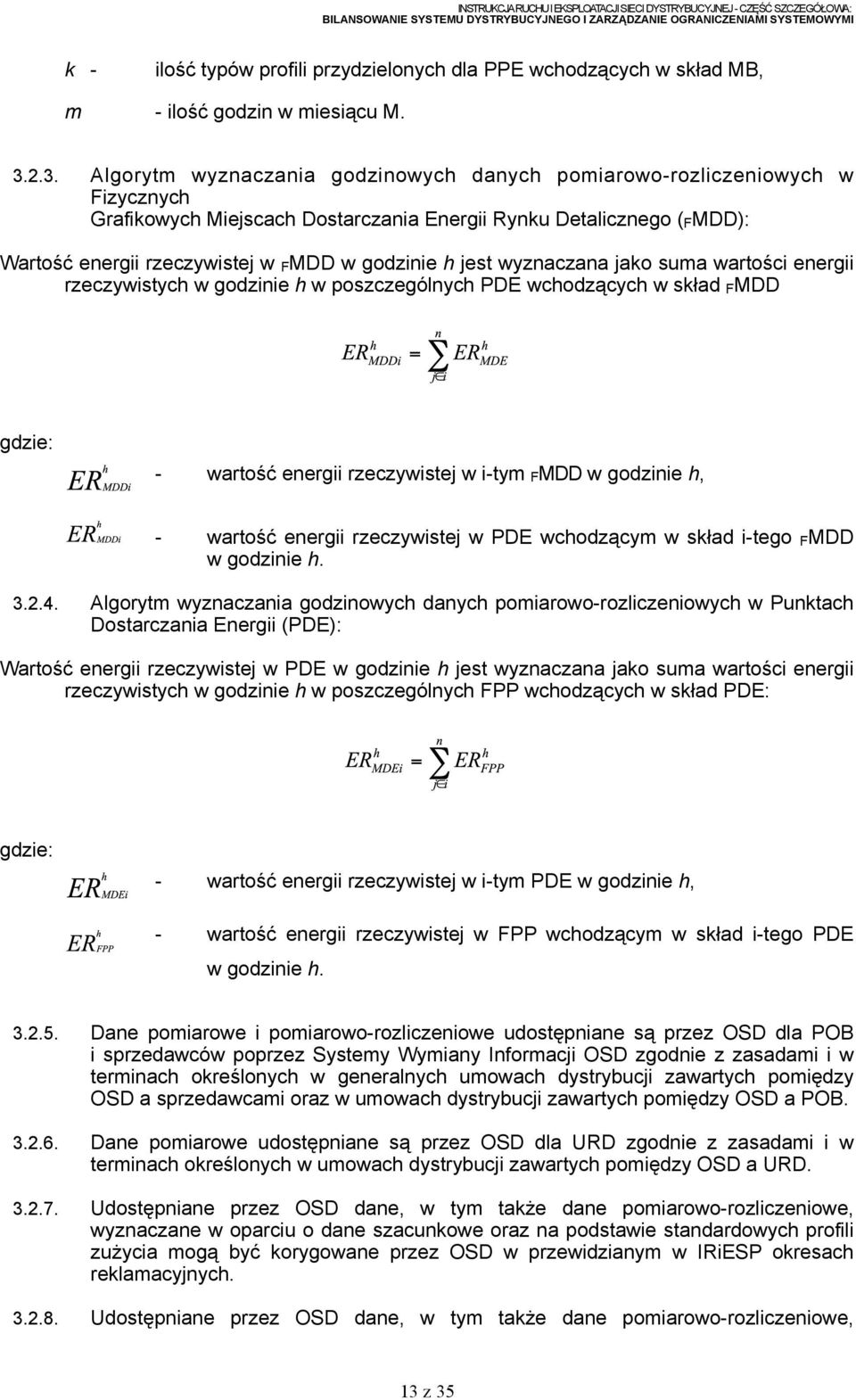 godzinie h jest wyznaczana jako suma wartości energii rzeczywistych w godzinie h w poszczególnych PDE wchodzących w skład FMDD gdzie: - wartość energii rzeczywistej w i-tym FMDD w godzinie h, -