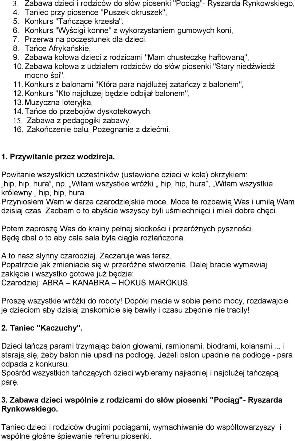 Zabawa kołowa z udziałem rodziców do słów piosenki "Stary niedźwiedź mocno śpi", 11. Konkurs z balonami "Która para najdłużej zatańczy z balonem", 12.