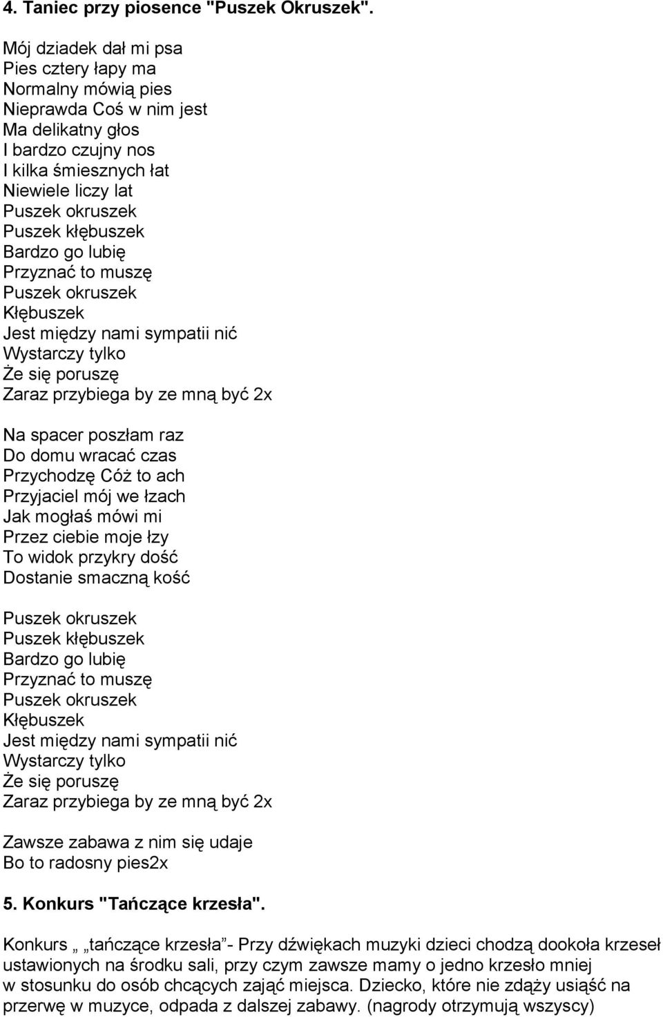 lubię Przyznać to muszę Kłębuszek Jest między nami sympatii nić Wystarczy tylko Że się poruszę Zaraz przybiega by ze mną być 2x Na spacer poszłam raz Do domu wracać czas Przychodzę Cóż to ach