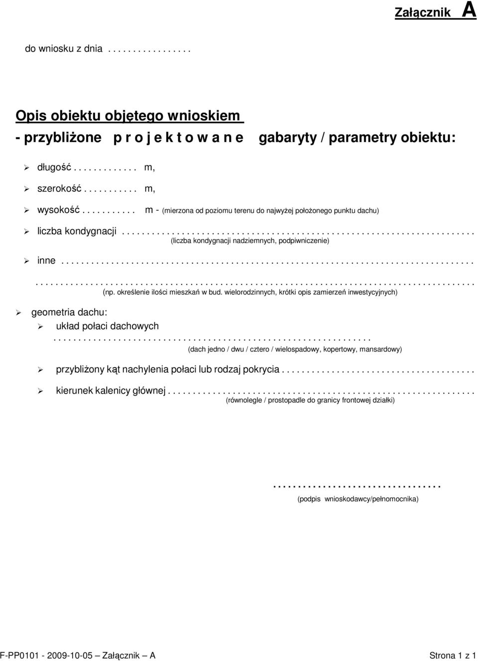 określenie ilości mieszkań w bud. wielorodzinnych, krótki opis zamierzeń inwestycyjnych) geometria dachu: układ połaci dachowych.