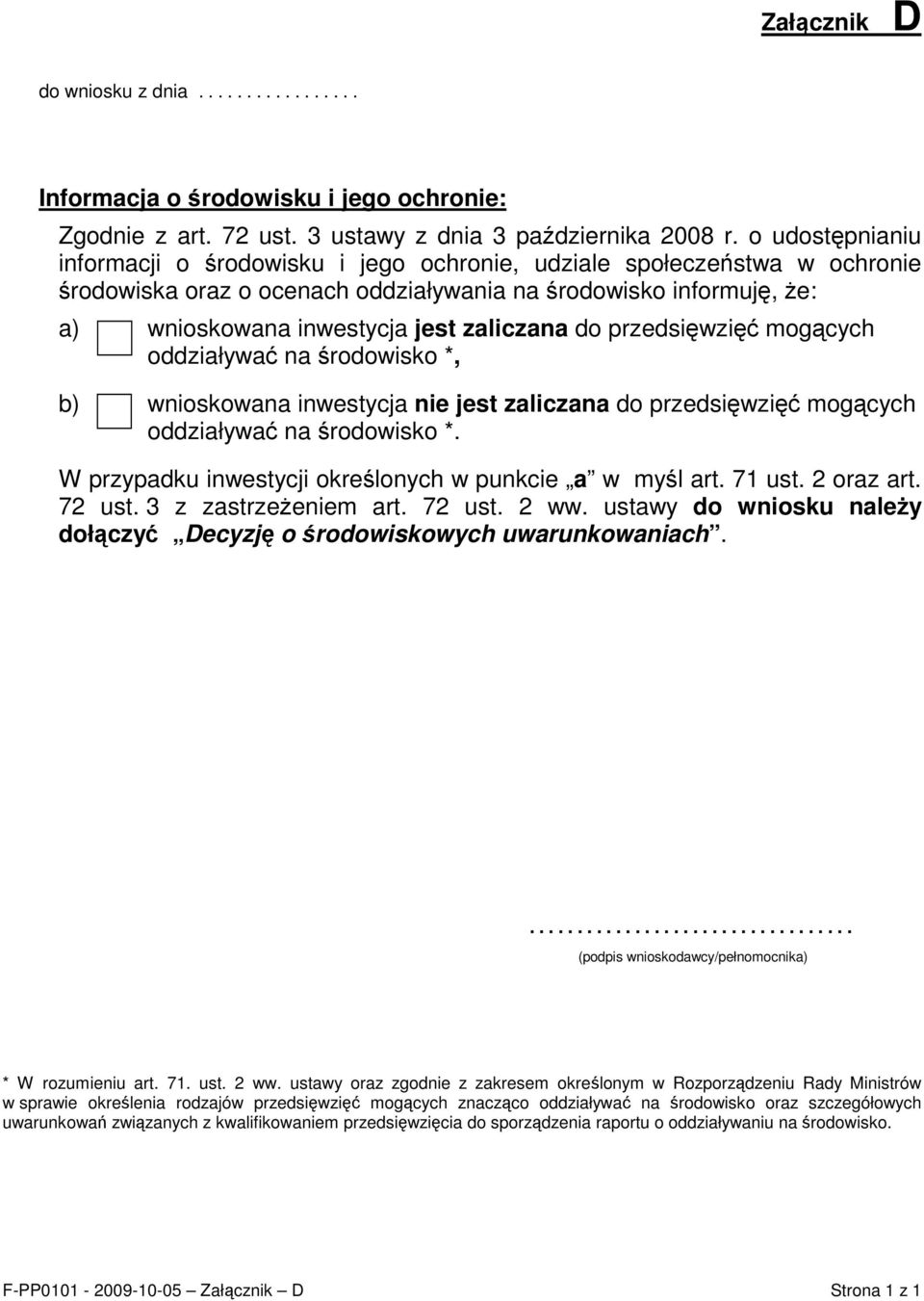 do przedsięwzięć mogących oddziaływać na środowisko *, b) wnioskowana inwestycja nie jest zaliczana do przedsięwzięć mogących oddziaływać na środowisko *.