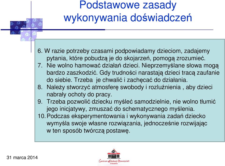 Trzeba je chwalić i zachęcać do działania. 8. Należy stworzyć atmosferę swobody i rozluźnienia, aby dzieci nabrały ochoty do pracy. 9.