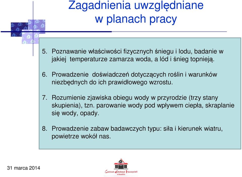 Prowadzenie doświadczeń dotyczących roślin i warunków niezbędnych do ich prawidłowego wzrostu. 7.