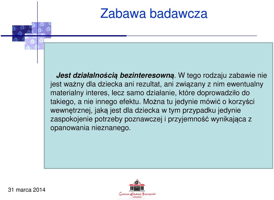 materialny interes, lecz samo działanie, które doprowadziło do takiego, a nie innego efektu.