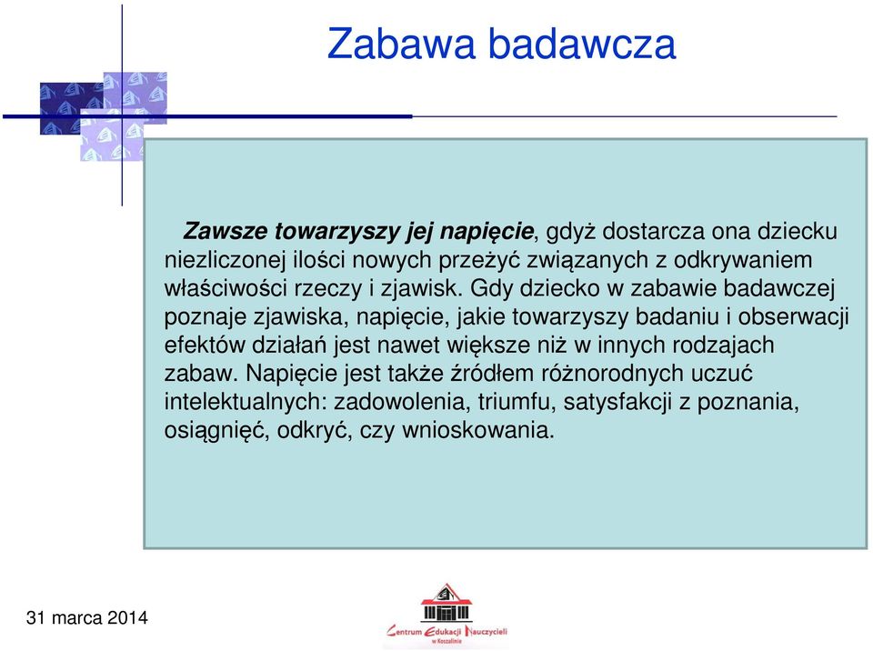Gdy dziecko w zabawie badawczej poznaje zjawiska, napięcie, jakie towarzyszy badaniu i obserwacji efektów działań jest