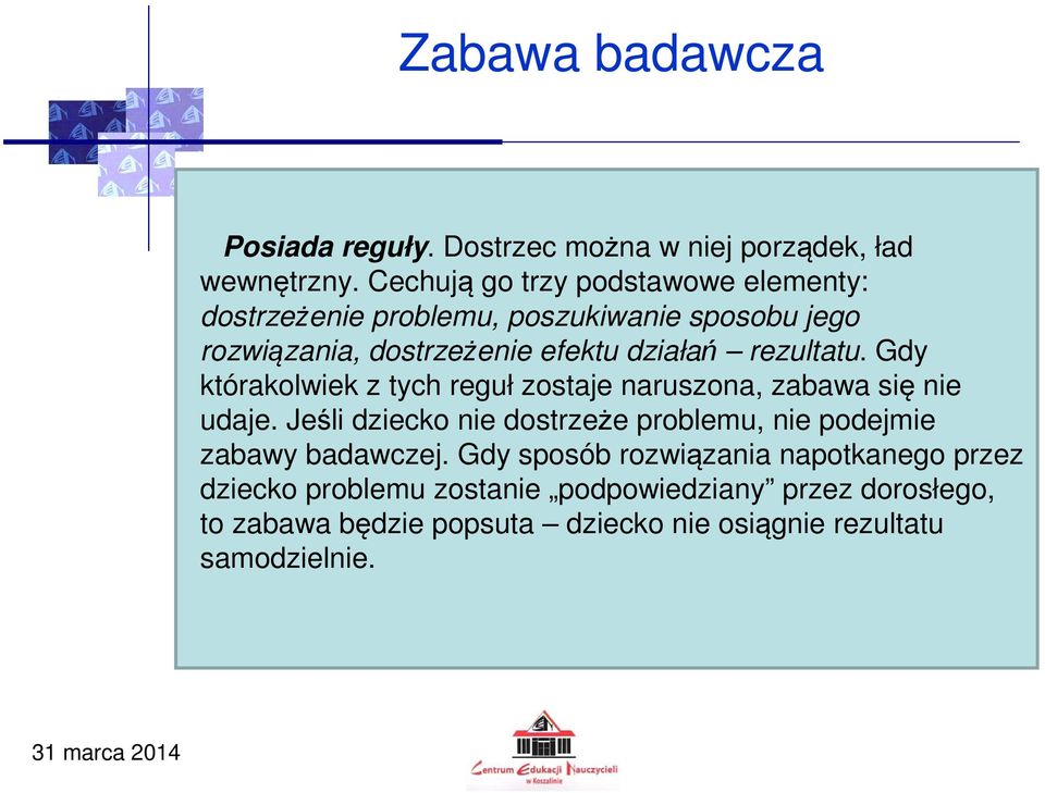 rezultatu. Gdy którakolwiek z tych reguł zostaje naruszona, zabawa się nie udaje.