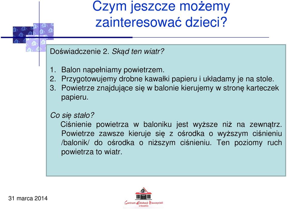 Powietrze znajdujące się w balonie kierujemy w stronę karteczek papieru. Co się stało?