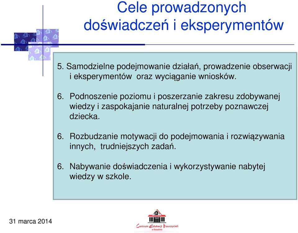 Podnoszenie poziomu i poszerzanie zakresu zdobywanej wiedzy i zaspokajanie naturalnej potrzeby poznawczej