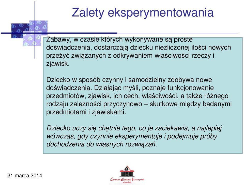 Działając myśli, poznaje funkcjonowanie przedmiotów, zjawisk, ich cech, właściwości, a także różnego rodzaju zależności przyczynowo skutkowe między