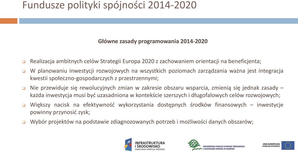 rewolucyjnych zmian w zakresie obszaru wsparcia, zmienią się jednak zasady każda inwestycja musi być uzasadniona w kontekście szerszych i długofalowych celów rozwojowych;