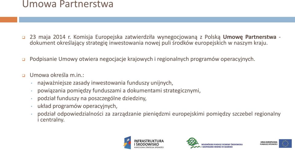 w naszym kraju. Podpisanie Umowy otwiera negocjacje krajowych i regionalnych programów operacyjnych. Umowa określa m.in.