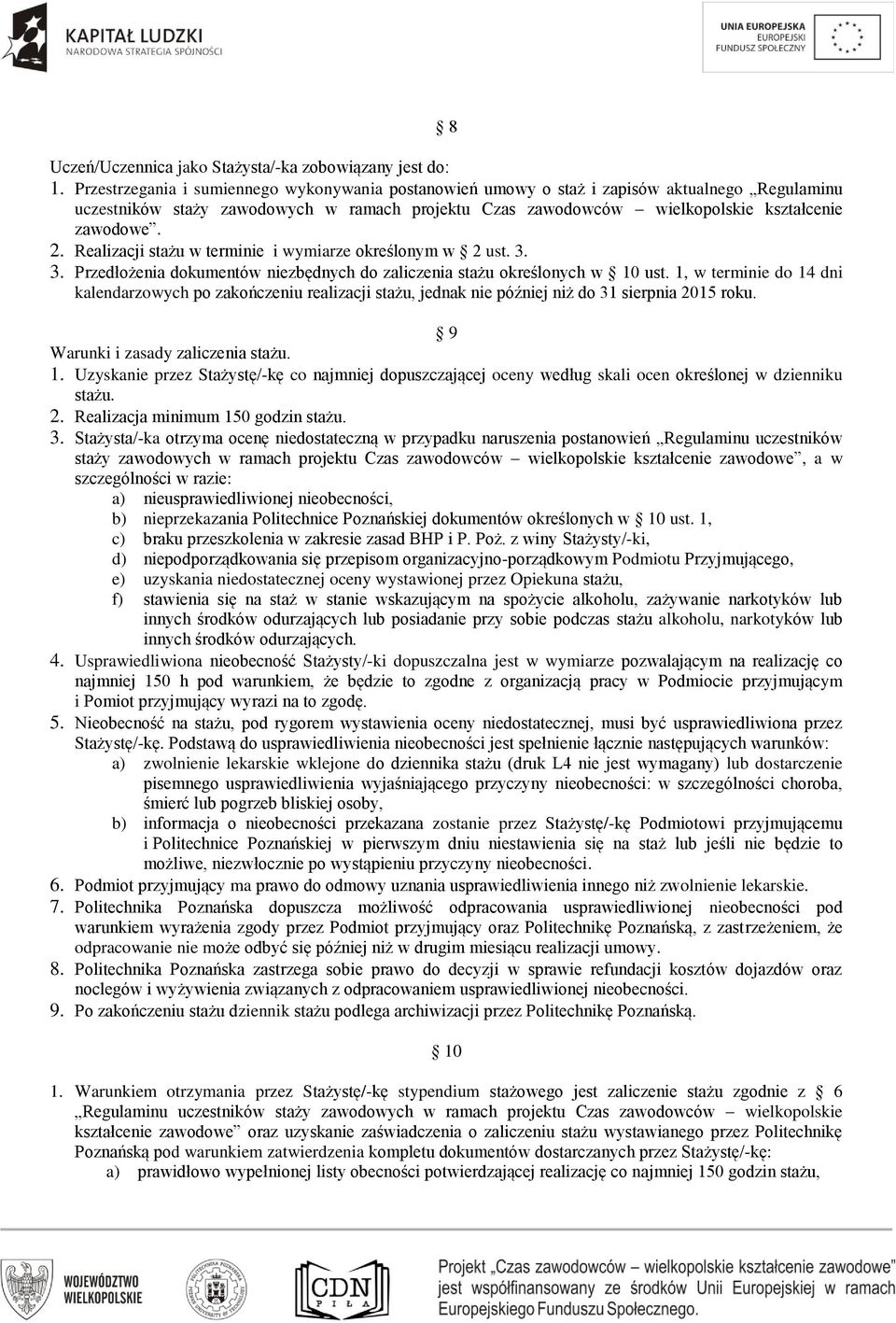 Realizacji stażu w terminie i wymiarze określonym w 2 ust. 3. 3. Przedłożenia dokumentów niezbędnych do zaliczenia stażu określonych w 10 ust.