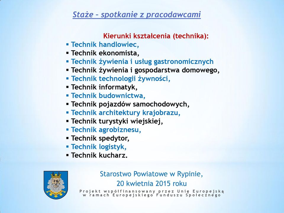 informatyk, Technik budownictwa, Technik pojazdów samochodowych, Technik architektury krajobrazu,