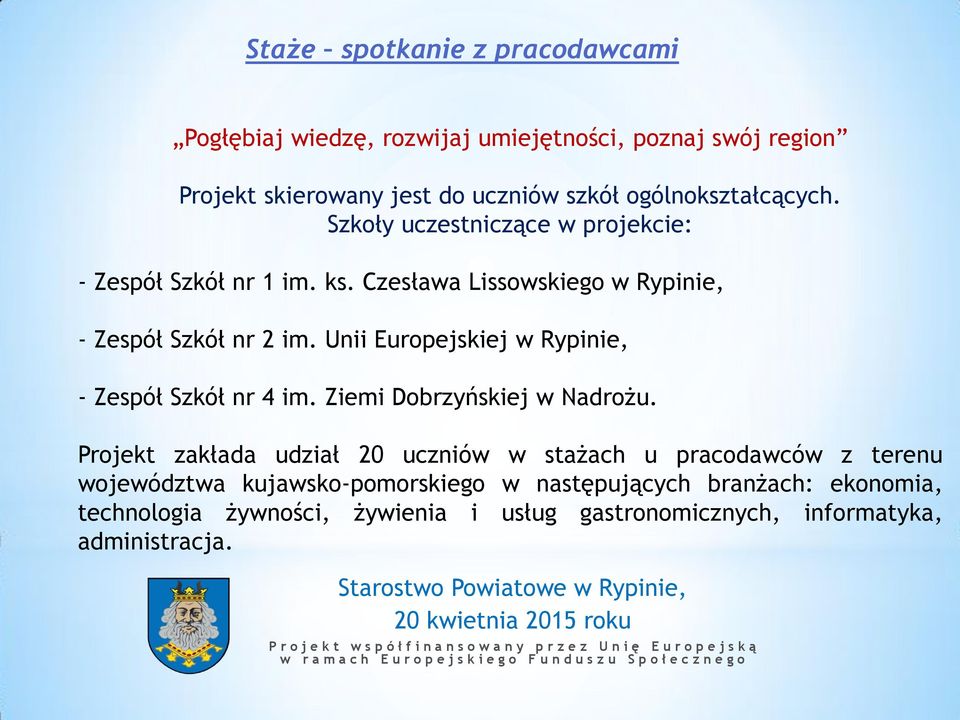 Unii Europejskiej w Rypinie, - Zespół Szkół nr 4 im. Ziemi Dobrzyńskiej w Nadrożu.