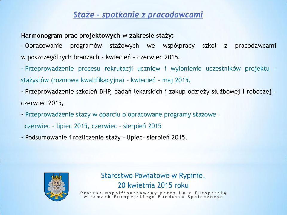 kwalifikacyjna) kwiecień maj 2015, - Przeprowadzenie szkoleń BHP, badań lekarskich i zakup odzieży służbowej i roboczej czerwiec 2015, -